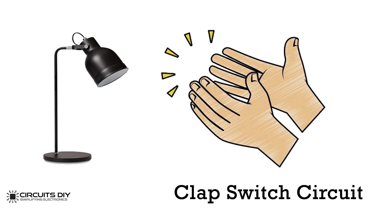 Clap Switch Circuit Homemade DIY