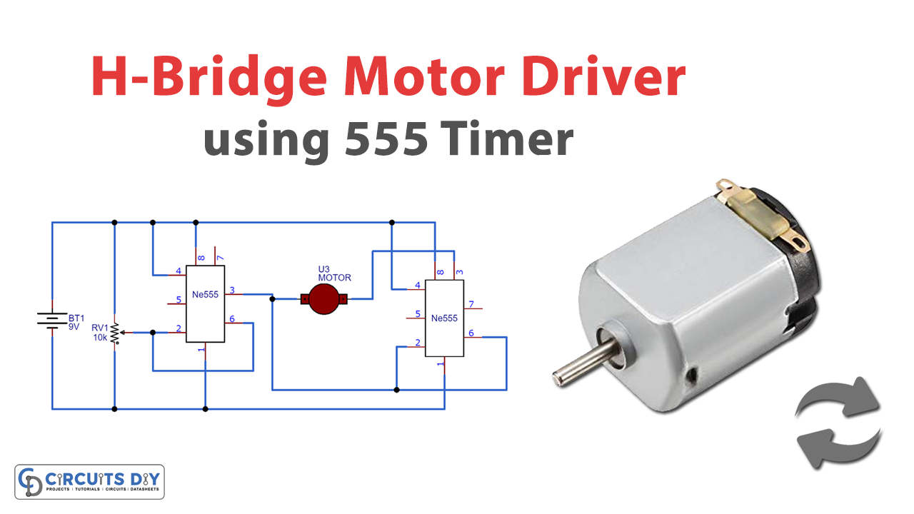 H-Bridge Motor Driver Circuit using 555 Timer