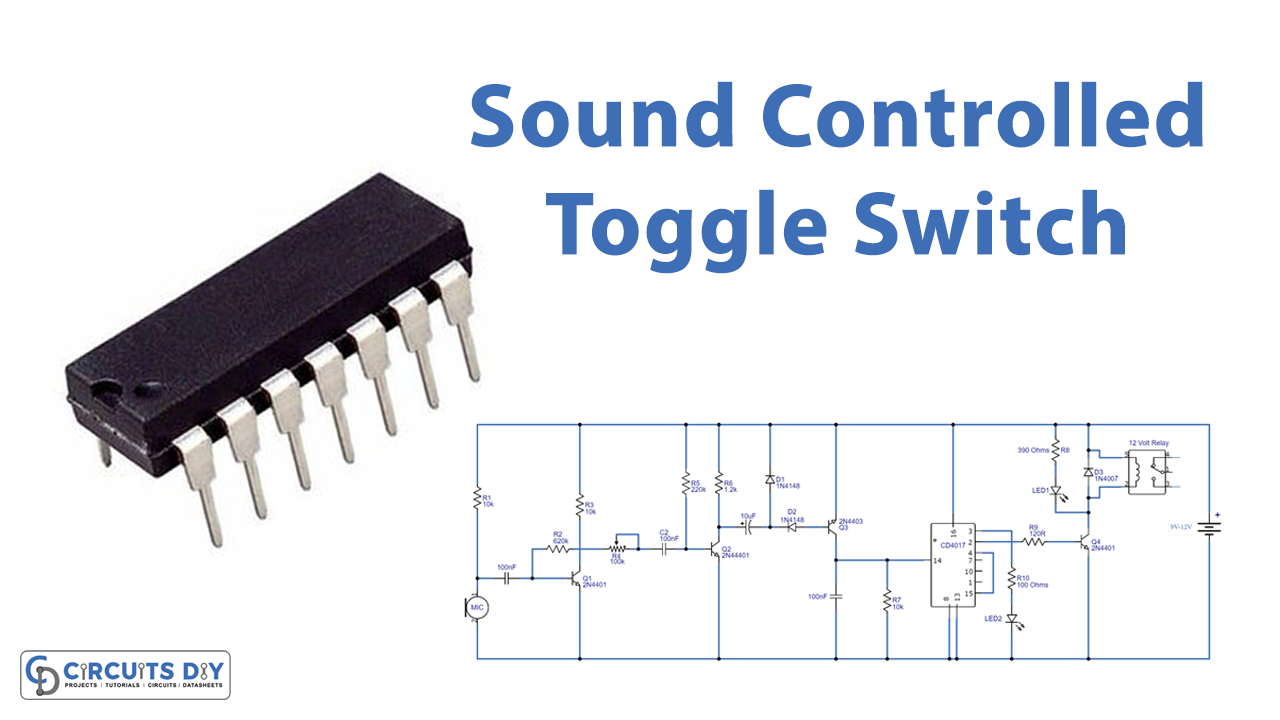Sound Controlled Toggle Switch Using CD4017 Decade Counter IC