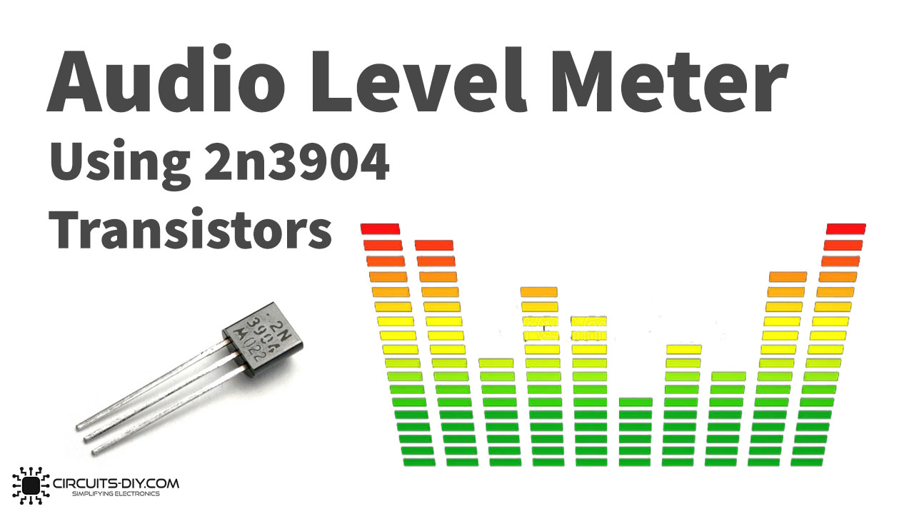 Audio Level Meter Using 2n3904 Transistors – DIY Projects