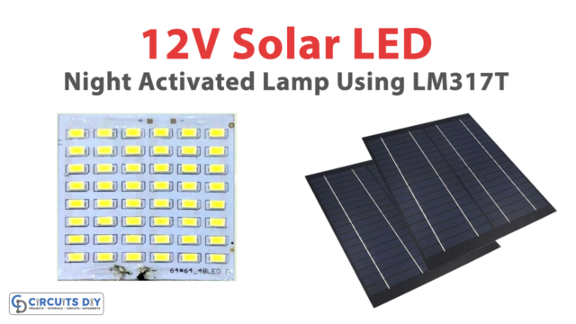 12V Solar LED Night Activated Lamp Using LM317T