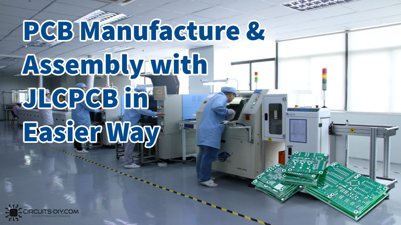 PCB Manufacture and Assembly with JLCPCB in Easier Way