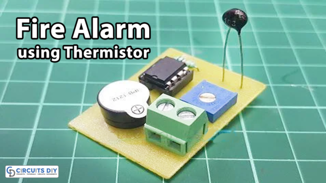 Fire Alarm Circuit Using Thermistor
