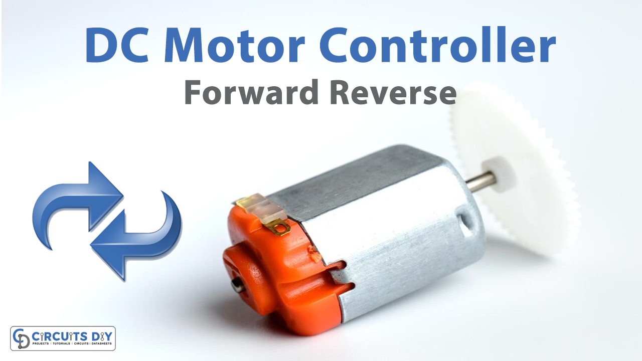 Forward Reverse DC Motor Control Circuit