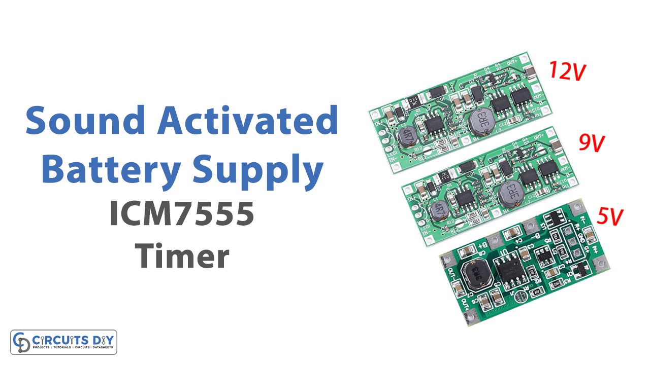 Sound Activated Adjustable Battery Supply Using ICM7555 Timer