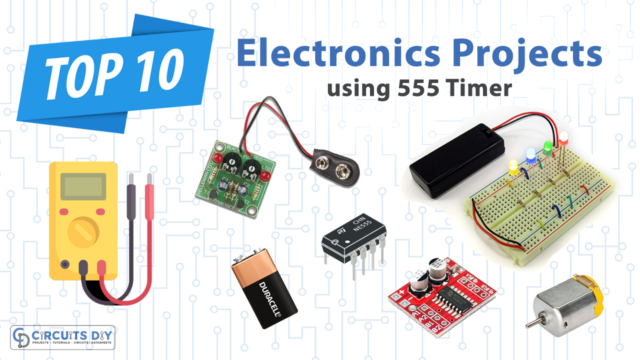 Top 10 Easy Electronics Projects using NE555 Timer IC for Beginners