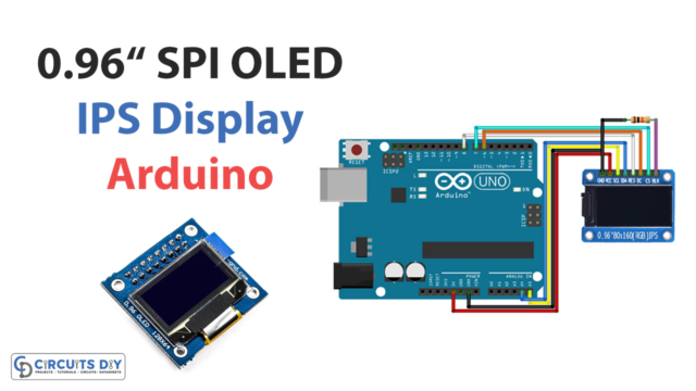 Interfacing 0.96 Inch SPI OLED Full Color IPS Display Module with Arduino