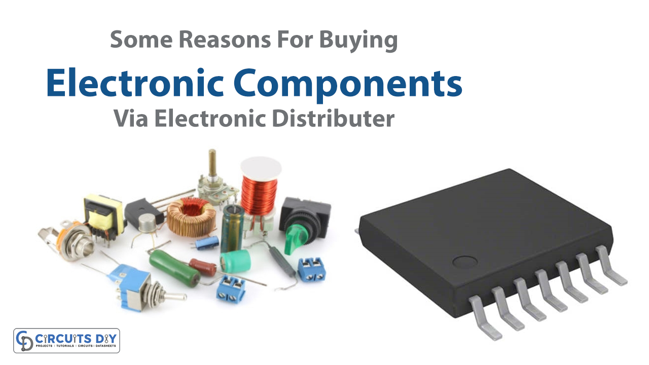 Some Reasons For Buying Electronic Components Through An Electronic Distributor