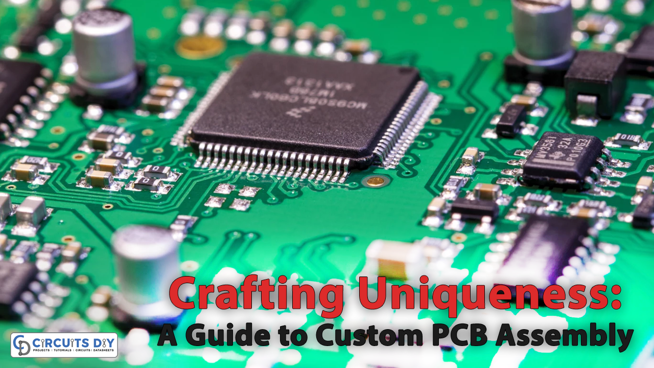 Crafting Uniqueness A Guide to Custom PCB Assembly
