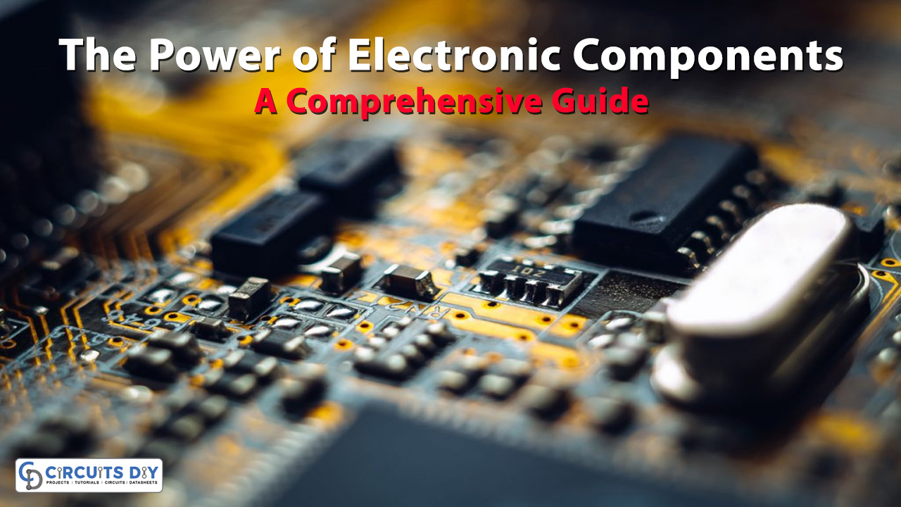 The Power of Electronic Components: A Comprehensive Guide